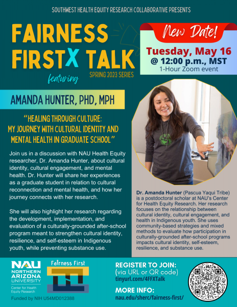 A flyer for the May 16, 2023 Fairness Firstx Talk. featuring Amanda Hunter, PhD. There is a photo of Amanda, along with a subheading that reads "Healing through culture: my journey with cultural identity and mental health in graduate school." There are other details regarding the talk and about Amanda on the flyer. 